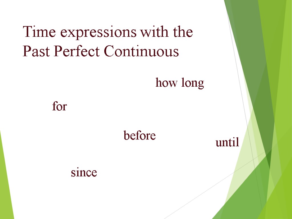 Time expressions with the Past Perfect Continuous for since how long before until